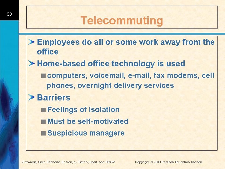 38 Telecommuting Employees do all or some work away from the office Home-based office