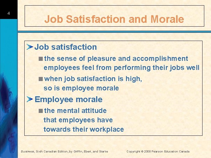 4 Job Satisfaction and Morale Job satisfaction <the sense of pleasure and accomplishment employees