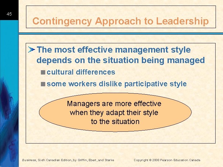 45 Contingency Approach to Leadership The most effective management style depends on the situation