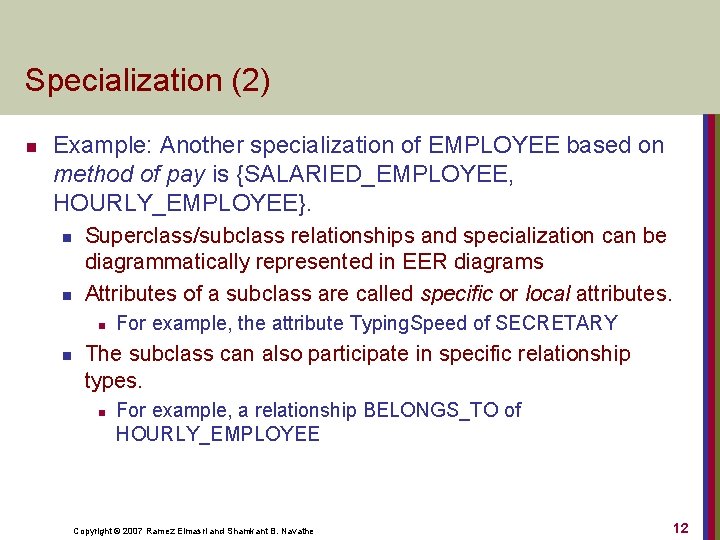 Specialization (2) n Example: Another specialization of EMPLOYEE based on method of pay is
