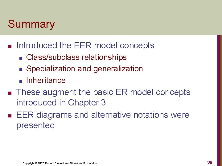 Summary n Introduced the EER model concepts n n n Class/subclass relationships Specialization and