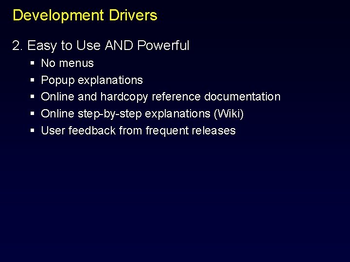 Development Drivers 2. Easy to Use AND Powerful § § § No menus Popup