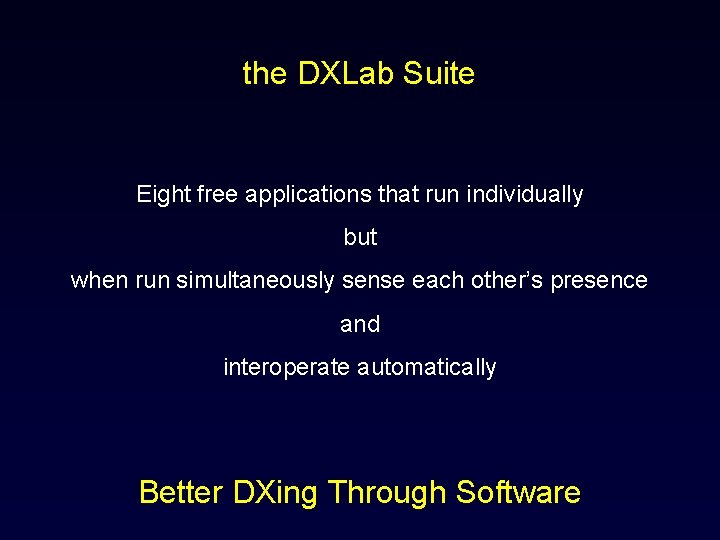 the DXLab Suite Eight free applications that run individually but when run simultaneously sense