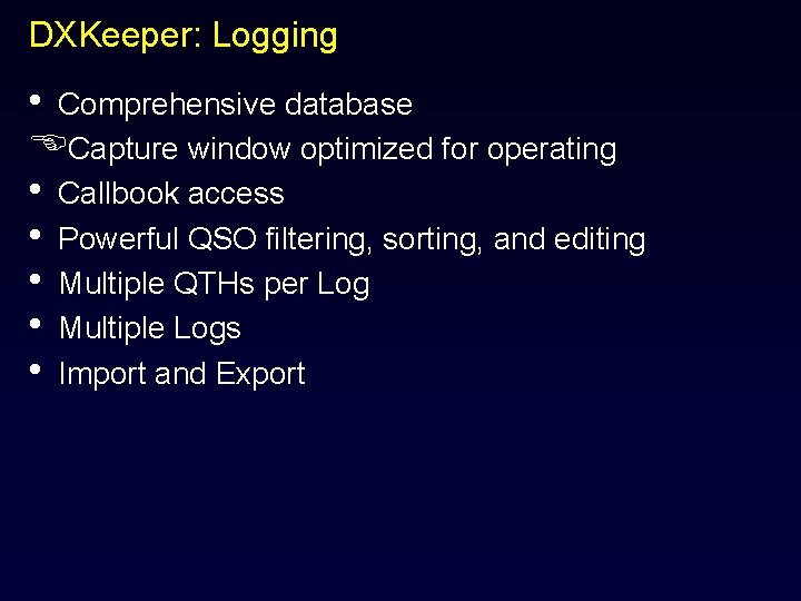 DXKeeper: Logging • Comprehensive database ECapture window optimized for operating • Callbook access •