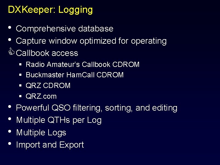 DXKeeper: Logging • Comprehensive database • Capture window optimized for operating C Callbook access
