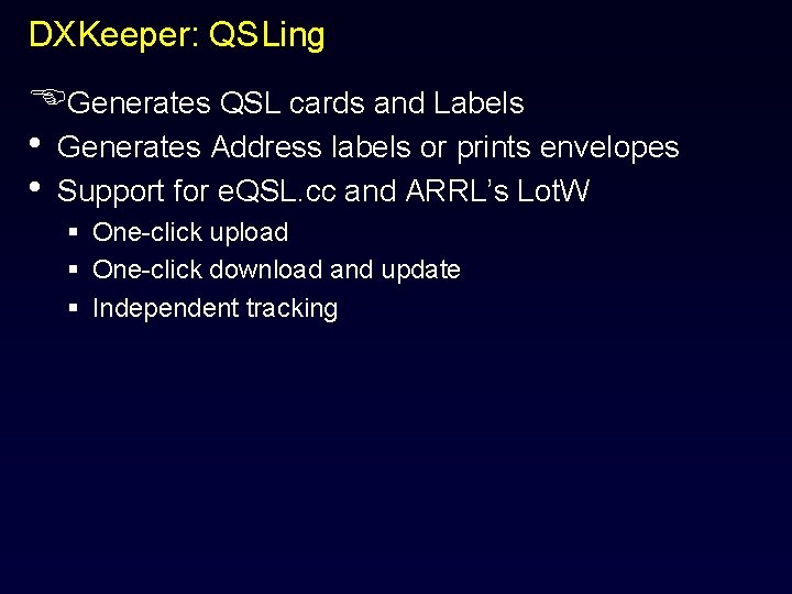 DXKeeper: QSLing EGenerates QSL cards and Labels • Generates Address labels or prints envelopes