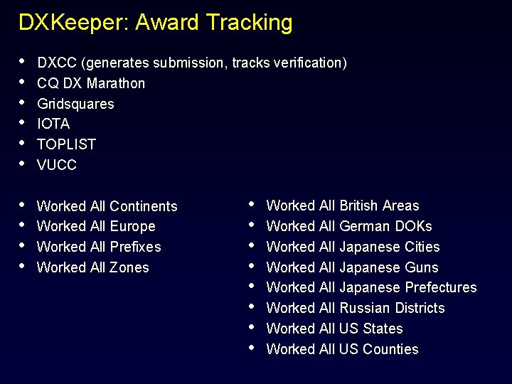 DXKeeper: Award Tracking • • • DXCC (generates submission, tracks verification) CQ DX Marathon