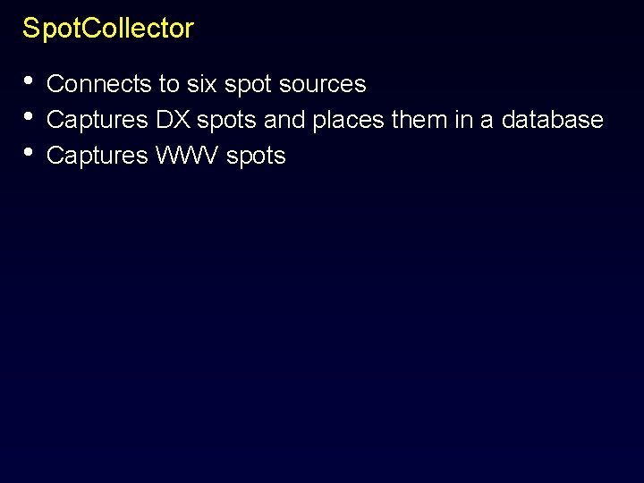 Spot. Collector • • • Connects to six spot sources Captures DX spots and