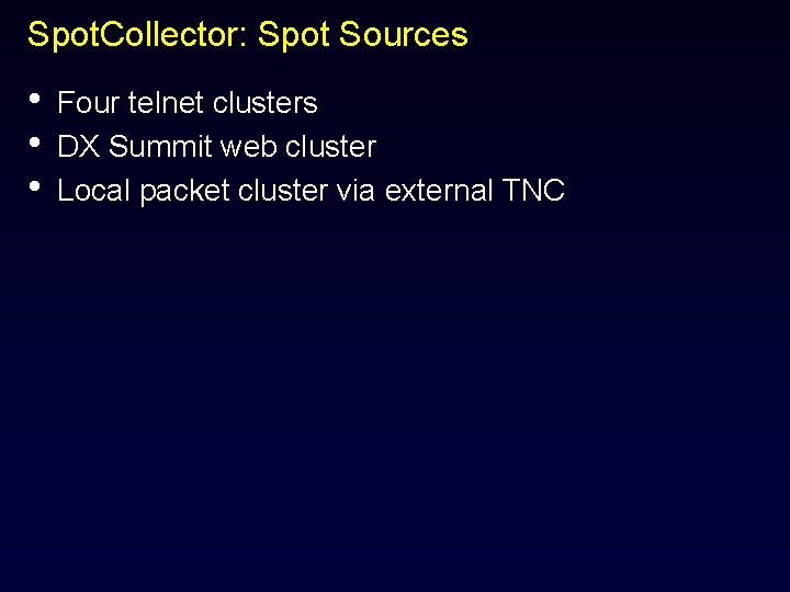 Spot. Collector: Spot Sources • • • Four telnet clusters DX Summit web cluster