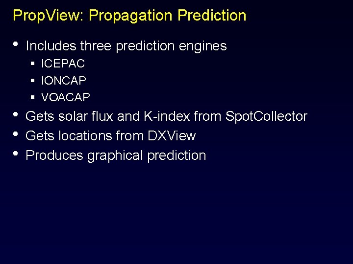 Prop. View: Propagation Prediction • • Includes three prediction engines § ICEPAC § IONCAP
