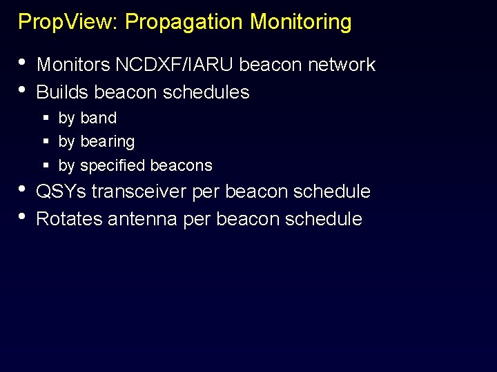 Prop. View: Propagation Monitoring • • Monitors NCDXF/IARU beacon network Builds beacon schedules §