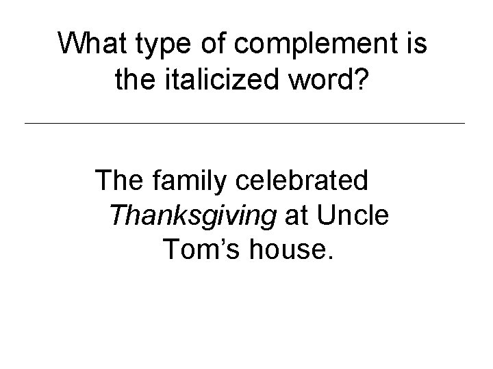 What type of complement is the italicized word? The family celebrated Thanksgiving at Uncle
