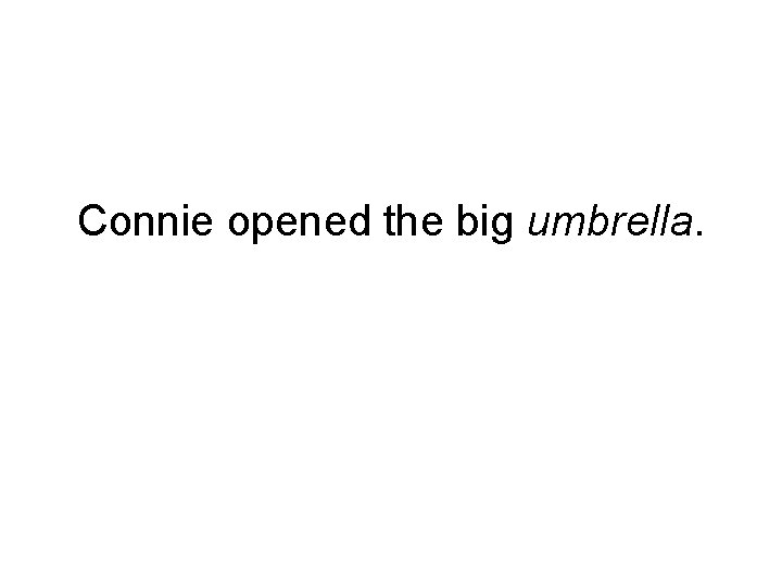 Connie opened the big umbrella. 