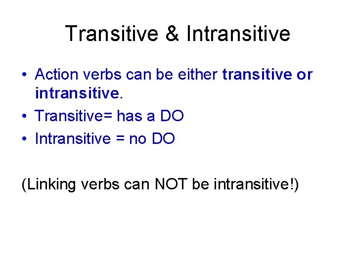 Transitive & Intransitive • Action verbs can be either transitive or intransitive. • Transitive=