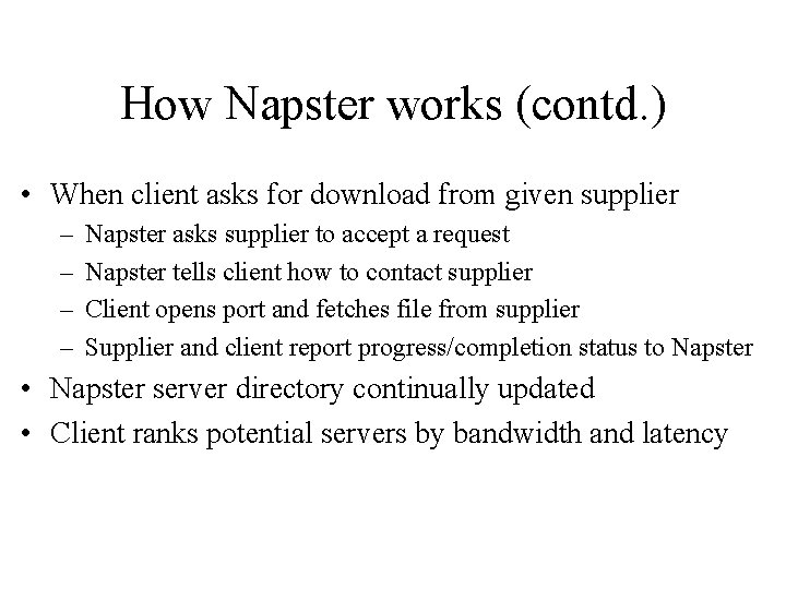 How Napster works (contd. ) • When client asks for download from given supplier