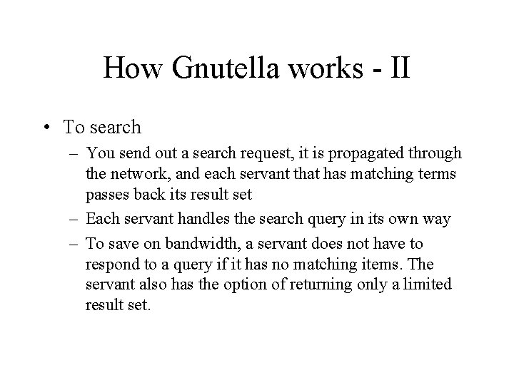 How Gnutella works - II • To search – You send out a search