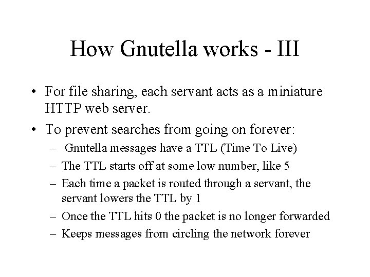 How Gnutella works - III • For file sharing, each servant acts as a