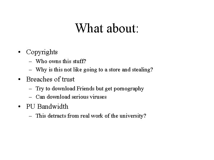 What about: • Copyrights – Who owns this stuff? – Why is this not