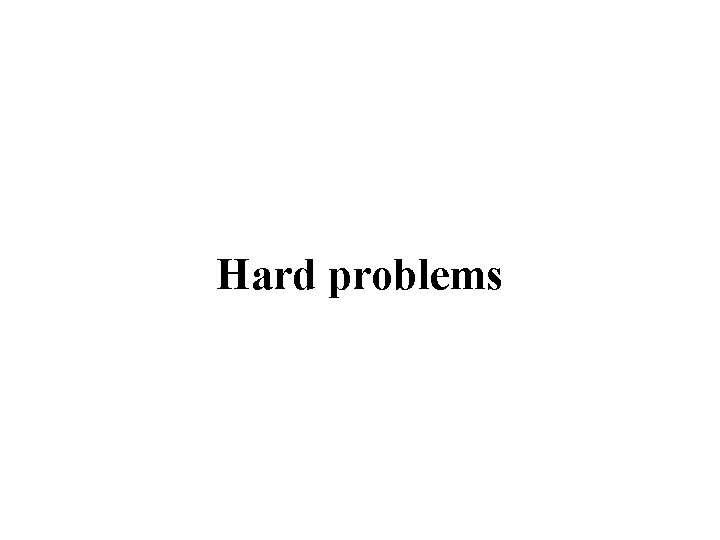 Hard problems 
