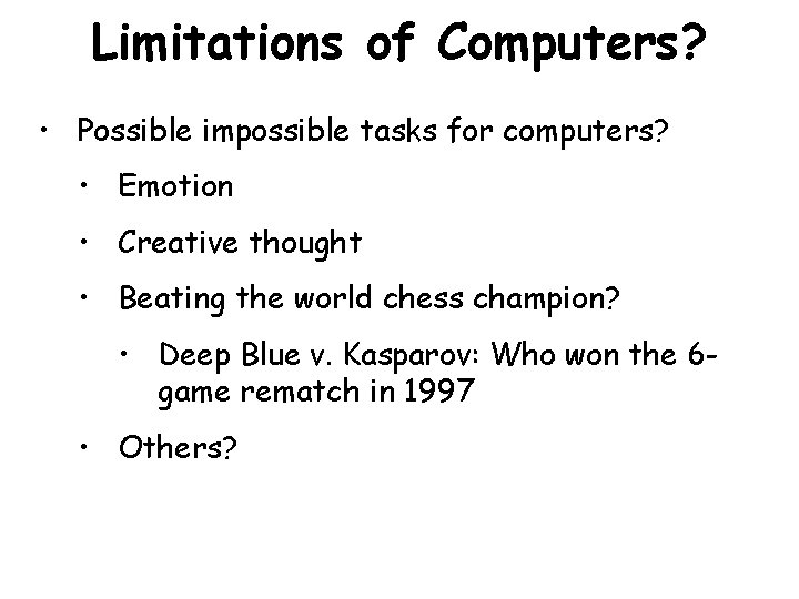 Limitations of Computers? • Possible impossible tasks for computers? • Emotion • Creative thought