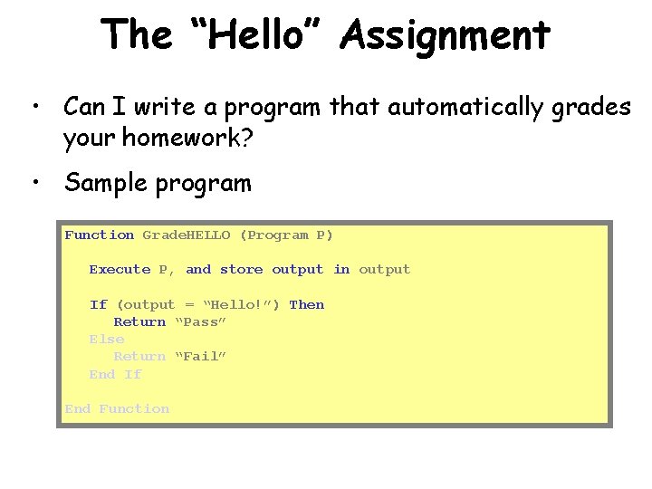 The “Hello” Assignment • Can I write a program that automatically grades your homework?