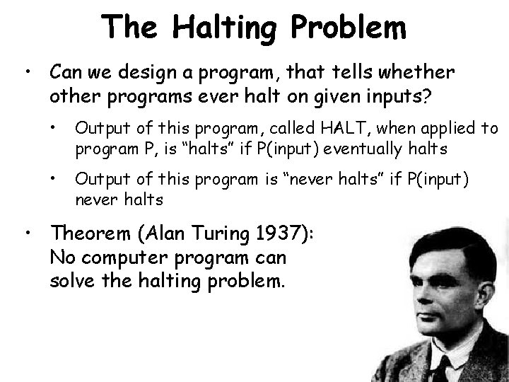 The Halting Problem • Can we design a program, that tells whether other programs