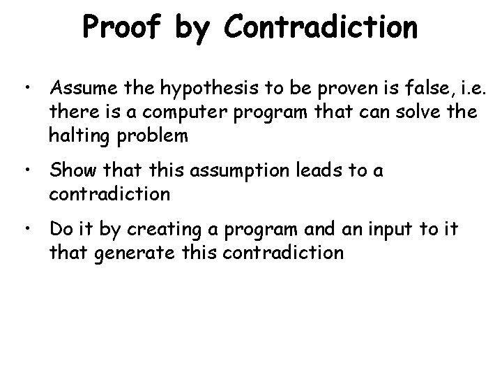 Proof by Contradiction • Assume the hypothesis to be proven is false, i. e.