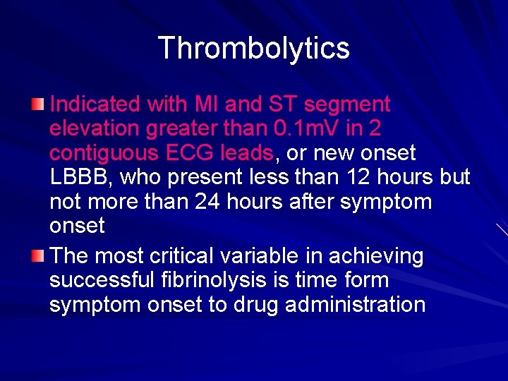 Thrombolytics Indicated with MI and ST segment elevation greater than 0. 1 m. V