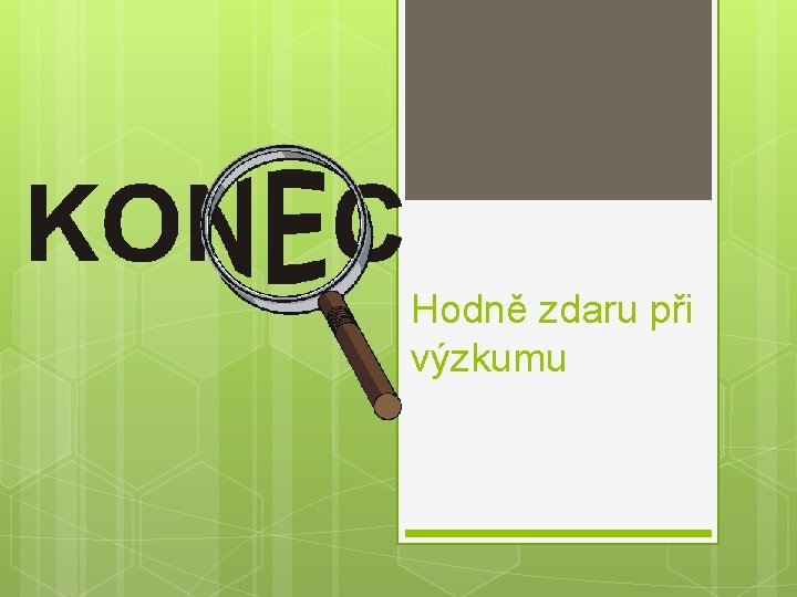 Hodně zdaru při výzkumu 