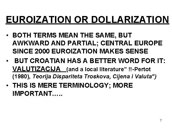 EUROIZATION OR DOLLARIZATION • BOTH TERMS MEAN THE SAME, BUT AWKWARD AND PARTIAL; CENTRAL