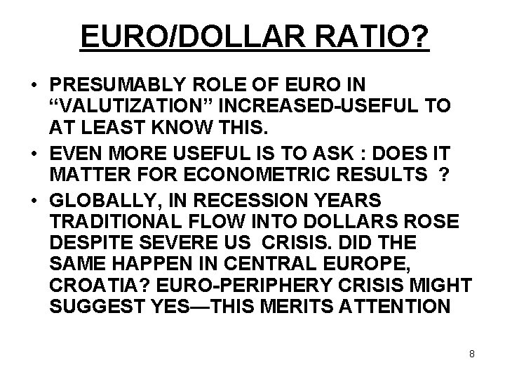 EURO/DOLLAR RATIO? • PRESUMABLY ROLE OF EURO IN “VALUTIZATION” INCREASED-USEFUL TO AT LEAST KNOW