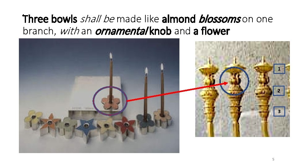 Three bowls shall be made like almond blossoms on one branch, with an ornamental