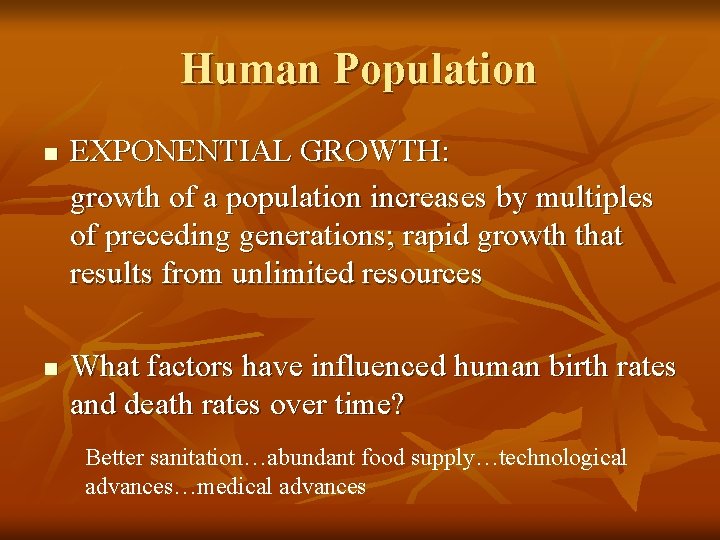 Human Population n n EXPONENTIAL GROWTH: growth of a population increases by multiples of