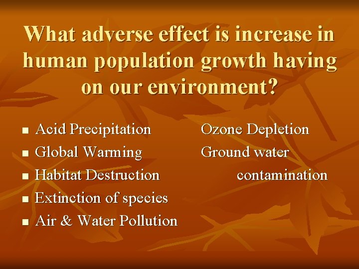 What adverse effect is increase in human population growth having on our environment? n