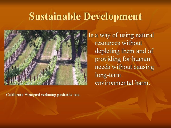 Sustainable Development Is a way of using natural resources without depleting them and of
