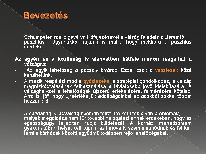 Bevezetés Schumpeter szállóigévé vált kifejezésével a válság feladata a „teremtő pusztítás”. Ugyanakkor rajtunk is