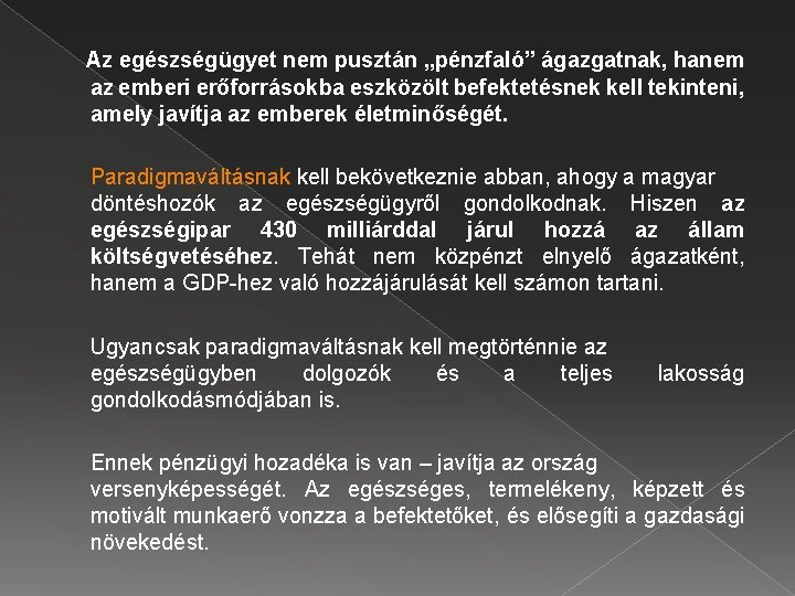 Az egészségügyet nem pusztán „pénzfaló” ágazgatnak, hanem az emberi erőforrásokba eszközölt befektetésnek kell tekinteni,