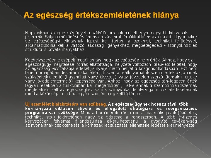 Az egészség értékszemléletének hiánya Napjainkban az egészségügyet a szűkülő források mellett egyre nagyobb kihívások
