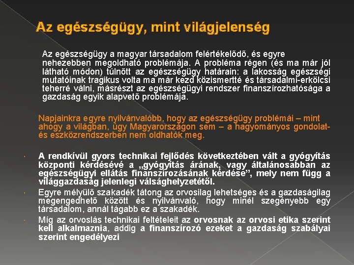 Az egészségügy, mint világjelenség Az egészségügy a magyar társadalom felértékelődő, és egyre nehezebben megoldható