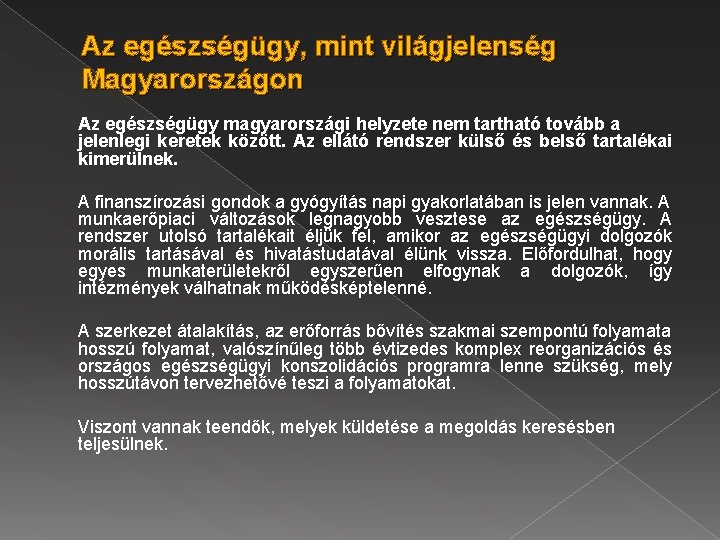 Az egészségügy, mint világjelenség Magyarországon Az egészségügy magyarországi helyzete nem tartható tovább a jelenlegi