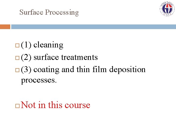 Surface Processing (1) cleaning (2) surface treatments (3) coating and thin film deposition processes.