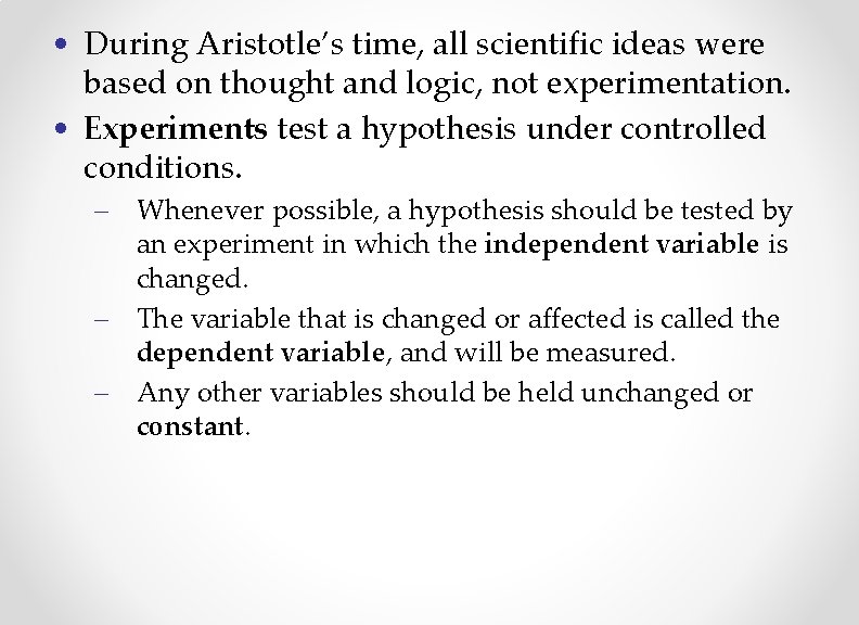  • During Aristotle’s time, all scientific ideas were based on thought and logic,