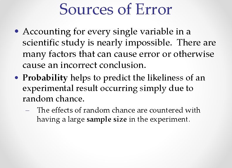 Sources of Error • Accounting for every single variable in a scientific study is