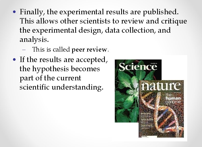  • Finally, the experimental results are published. This allows other scientists to review