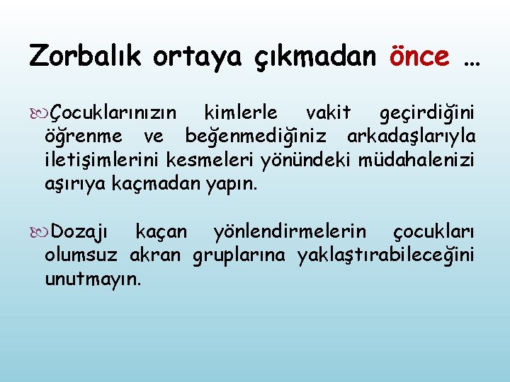 Zorbalık ortaya çıkmadan önce … Çocuklarınızın kimlerle vakit geçirdiğini öğrenme ve beğenmediğiniz arkadaşlarıyla iletişimlerini