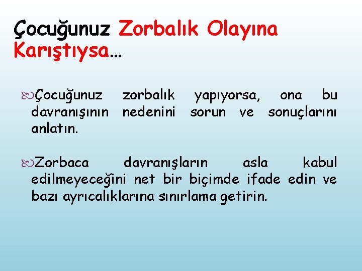 Çocuğunuz Zorbalık Olayına Karıştıysa… Çocuğunuz zorbalık yapıyorsa, ona bu davranışının nedenini sorun ve sonuçlarını