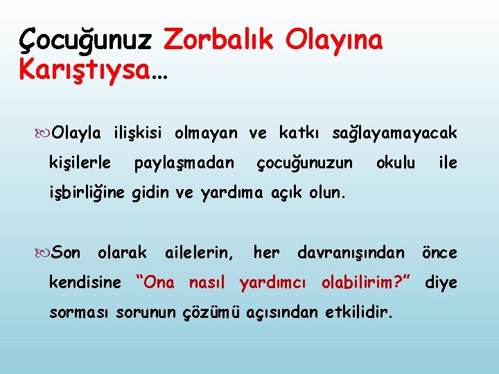 Çocuğunuz Zorbalık Olayına Karıştıysa… Olayla ilişkisi olmayan ve katkı sağlayamayacak kişilerle paylaşmadan çocuğunuzun okulu