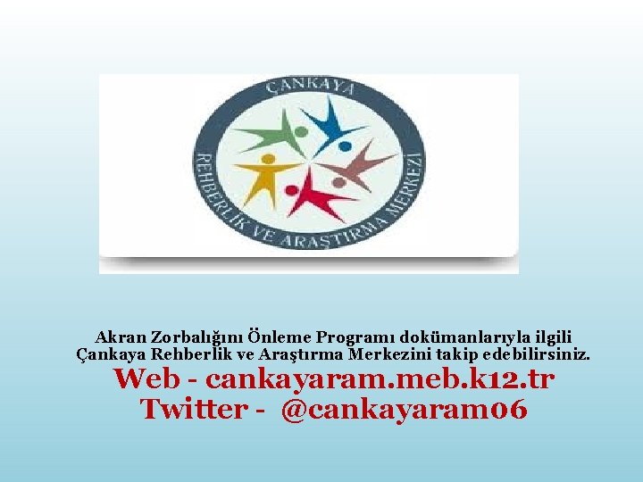 Akran Zorbalığını Önleme Programı dokümanlarıyla ilgili Çankaya Rehberlik ve Araştırma Merkezini takip edebilirsiniz. Web