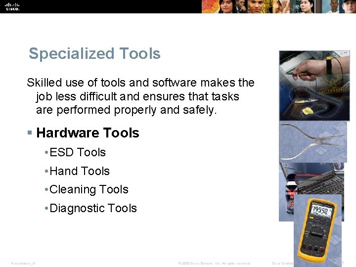 Specialized Tools Skilled use of tools and software makes the job less difficult and