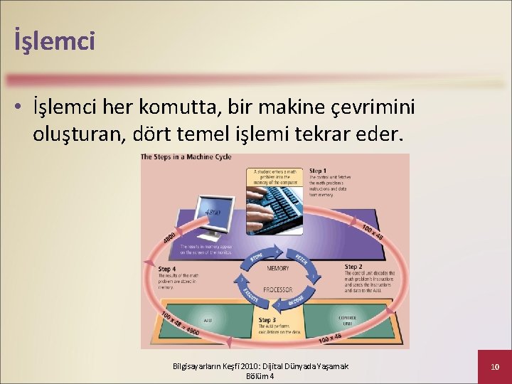 İşlemci • İşlemci her komutta, bir makine çevrimini oluşturan, dört temel işlemi tekrar eder.